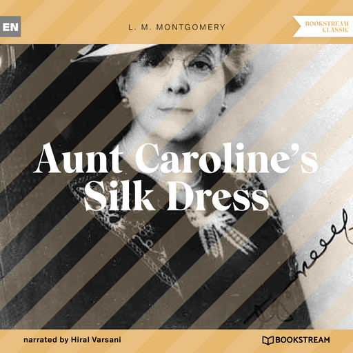 Aunt Caroline's Silk Dress (Unabridged), Lucy Maud Montgomery