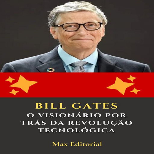 Bill Gates: O Visionário por Trás da Revolução Tecnológica, Max Editorial