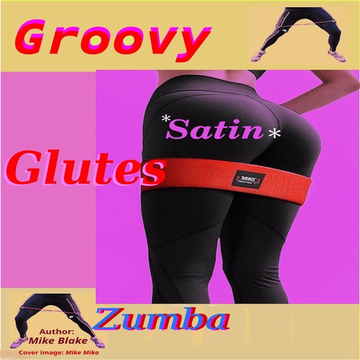 Groovy Satin Glutes: Zumba, Mike Blake