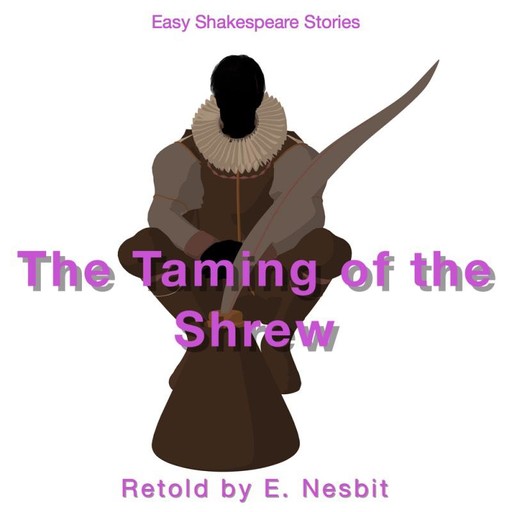 The Taming of the Shrew Retold by E. Nesbit, Nesbit