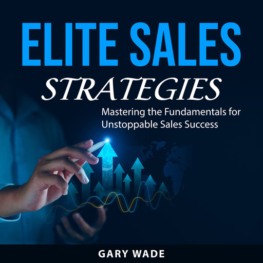 Elite Sales Strategies, Gary Wade