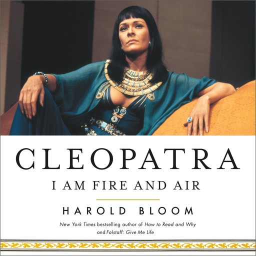 Cleopatra: I Am Fire and Air, Harold Bloom