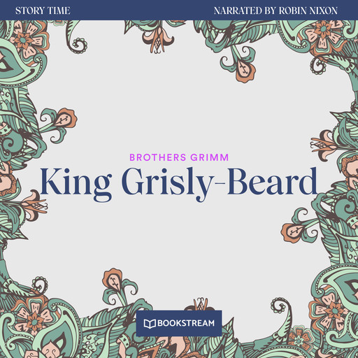 King Grisly-Beard - Story Time, Episode 15 (Unabridged), Brothers Grimm