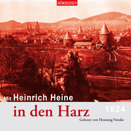 Mit Heinrich Heine in den Harz (Gekürzt), Heinrich Heine