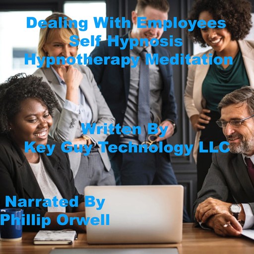 Dealing With Employees Self Hypnosis Hypnotherapy Meditation, Key Guy Technology LLC