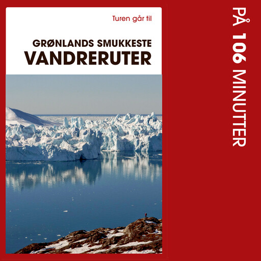 Turen går til Grønlands smukkeste vandreruter på 106 minutter, Bo Normander