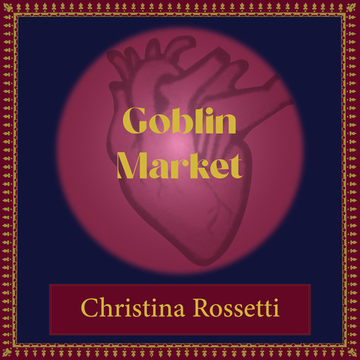 GOBLIN MARKET, Christina Rossetti