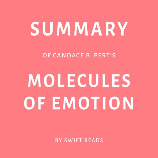 Summary of Candace B. Pert’s Molecules of Emotion, Swift Reads