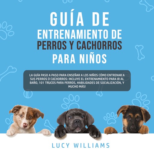 Guía de Entrenamiento de Perros y Cachorros Para Niños, Lucy Williams