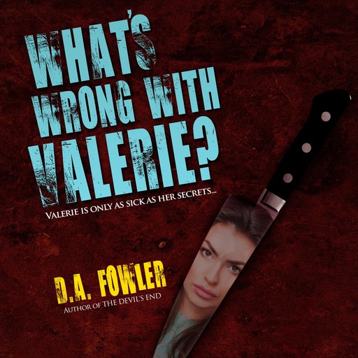 What's Wrong with Valerie?, D.A. Fowler