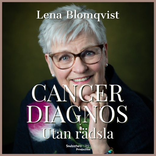 Cancer Diagnos- Utan Rädsla, Lena Blomqvist