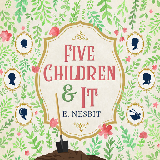 Five Children and It - Psammead Trilogy, Book 1 (Unabridged), Edith Nesbit