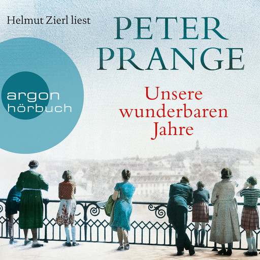 Unsere wunderbaren Jahre - Ein deutsches Märchen (Gekürzte Lesung), Peter Prange