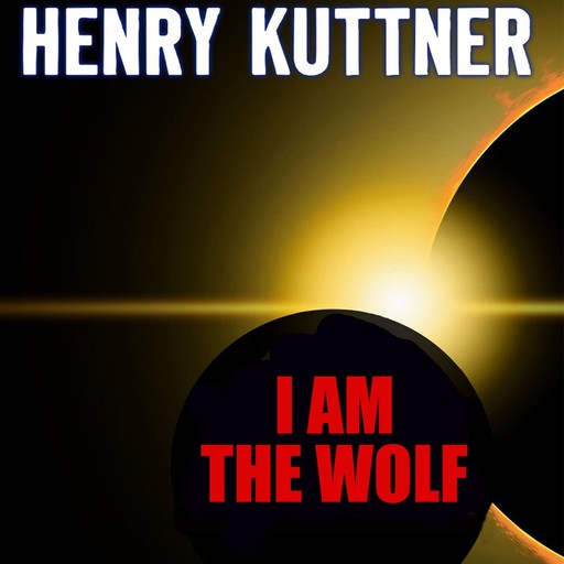 I Am the Wolf, Henry Kuttner