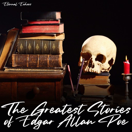 The Greatest Stories of Edgar Allan Poe (Unabridged), Edgar Allan Poe