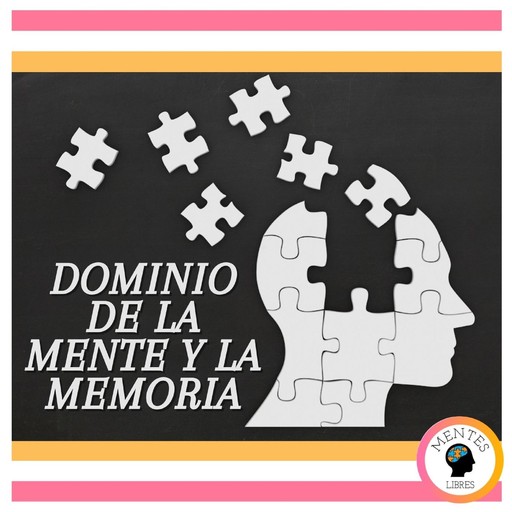 Dominio De La Mente Y La Memoria, MENTES LIBRES