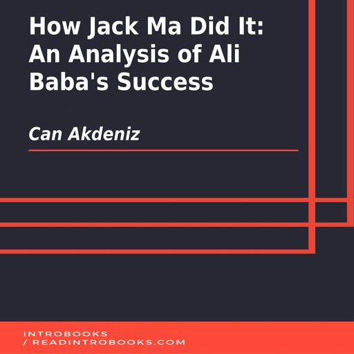 How Jack Ma Did It: An Analysis of Ali Baba's Success, Can Akdeniz