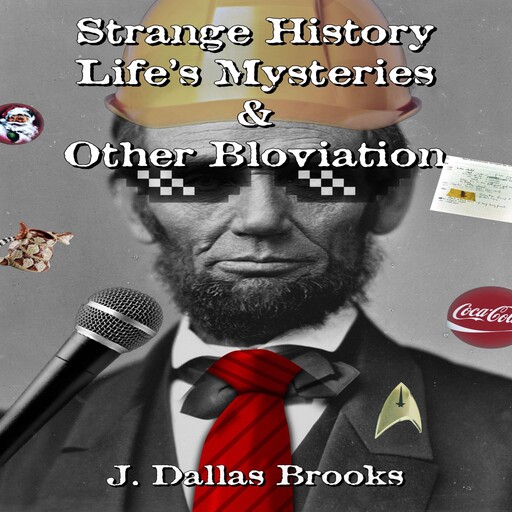Strange History Life's Mysteries and Other Bloviation, J. Dallas Brooks