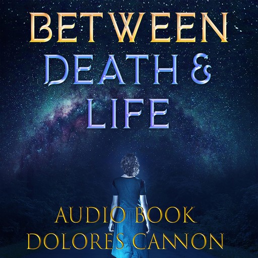 Between Death & Life, Dolores Cannon