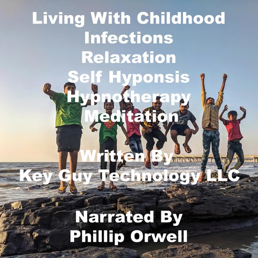 Living With Childhood Infections Relaxation Self Hypnosis Hypnotherapy Meditation, Key Guy Technology LLC