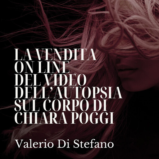 La vendita on line del video dell’autopsia sul corpo di Chiara Poggi, Valerio Di Stefano