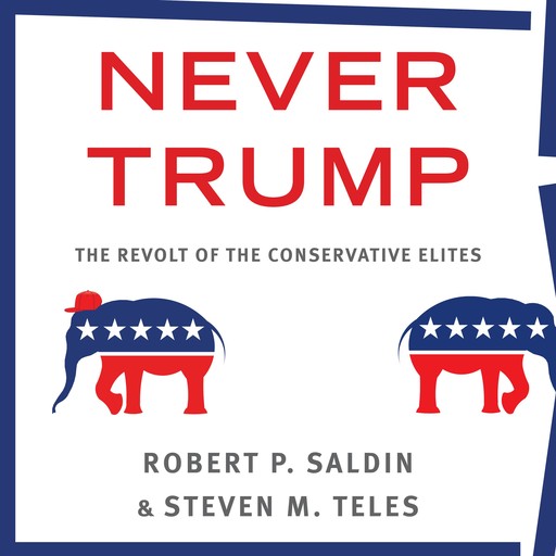 Never Trump, Robert P. Saldin, Steven M. Teles