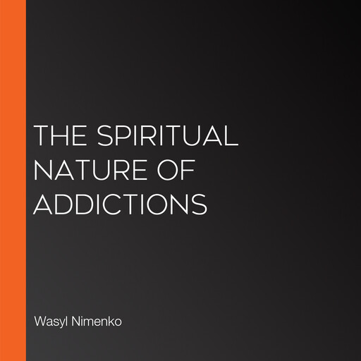 The Spiritual Nature of Addictions, Wasyl Nimenko