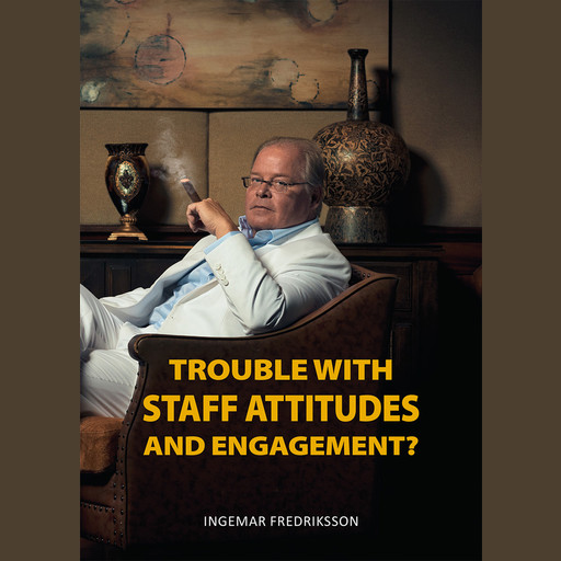 Trouble with staff attitudes and commitment?, Ingemar Fredriksson