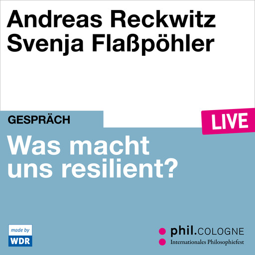 Was macht uns resilient? - phil.COLOGNE live (ungekürzt), Andreas Reckwitz