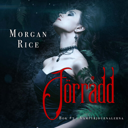 Förrådd (Bok #3 i Vampyrjournalerna), Morgan Rice