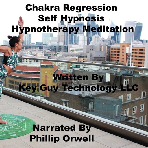 Chakra Regression Self Hypnosis Hypnotherapy Meditation, Key Guy Technology LLC