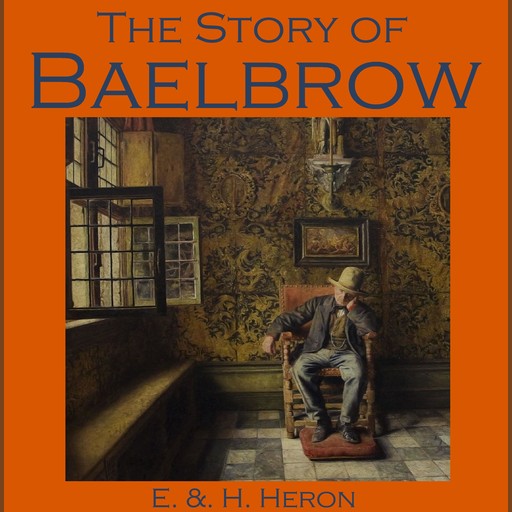 The Story of Baelbrow, E., H. Heron