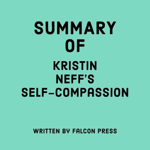 Summary of Kristin Neff's Self-Compassion, Falcon Press