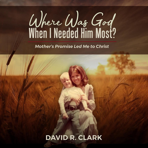 Where Was God When I Needed Him Most?, David Clark
