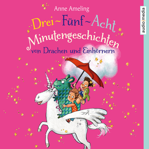 Drei-Fünf-Acht-Minutengeschichten von Drachen und Einhörnern, Anne Ameling
