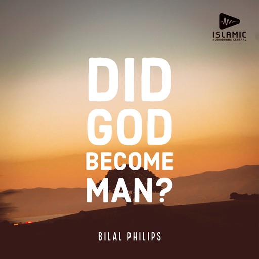 Did God Become Man?, Bilal Philips