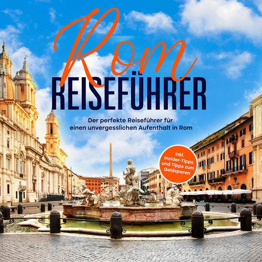 Rom Reiseführer: Der perfekte Reiseführer für einen unvergesslichen Aufenthalt in Rom - inkl. Insider-Tipps und Tipps zum Geldsparen, Roman Hünsche