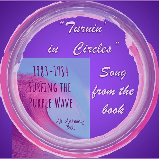 1983 - 1984 Surfing the Purple Wave - Song "Turnin' in Circles", Ali Anthony Bell