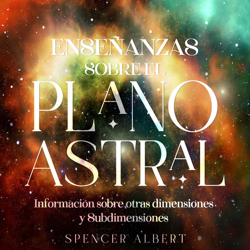 Enseñanzas Sobre el Plano Astral, SPENCER ALBERT