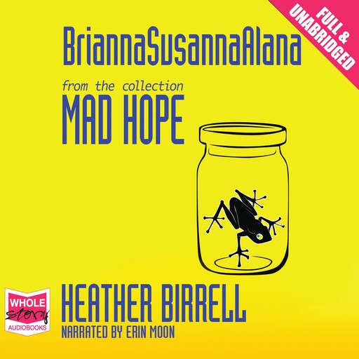 BriannaSusannaAlana, Heather Birrell