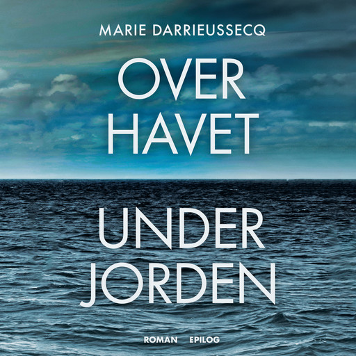 Over havet under jorden, Marie Darrieussecq