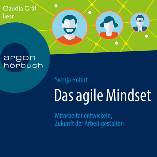 Das agile Mindset - Mitarbeiter entwickeln, Zukunft der Arbeit gestalten (Ungekürzte Lesung), Svenja Hofert