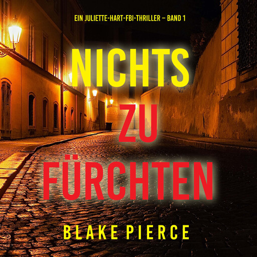 Nichts zu fürchten (Ein Juliette-Hart-FBI-Thriller – Band 1), Blake Pierce