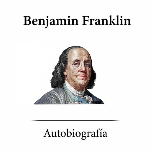 Autobiografía de Benjamin Franklin, Benjamin Franklin