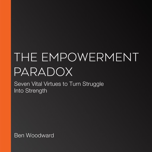 The Empowerment Paradox, Ben Woodward
