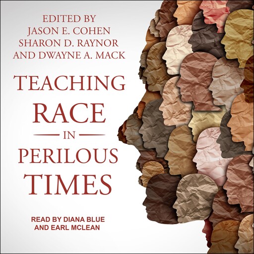 Teaching Race in Perilous Times, Jason Cohen, Dwayne A. Mack, Sharon D. Raynor