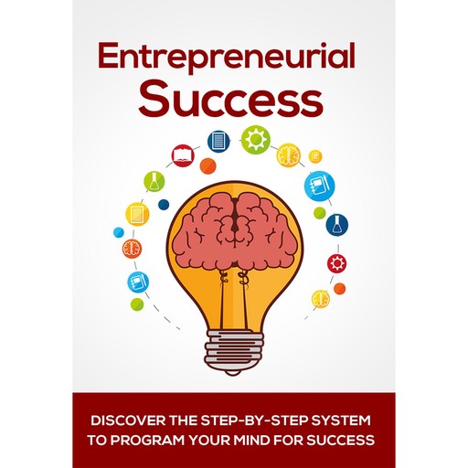 Entrepreneurial Success - Your Key to Being a Successful Entrepreneur, Empowered Living