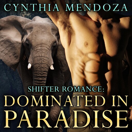 Shifter Romance: DOMINATED IN PARADISE - The Elephant Shifter Prince Book 2, Cynthia Mendoza