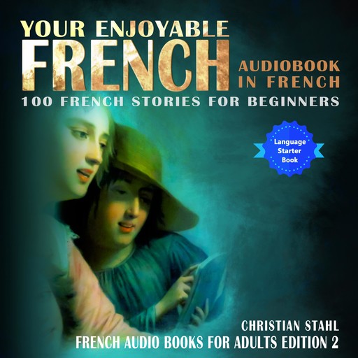 Your Enjoyable Audio Book in French 100 French Short Stories for Beginners, Christian Ståhl