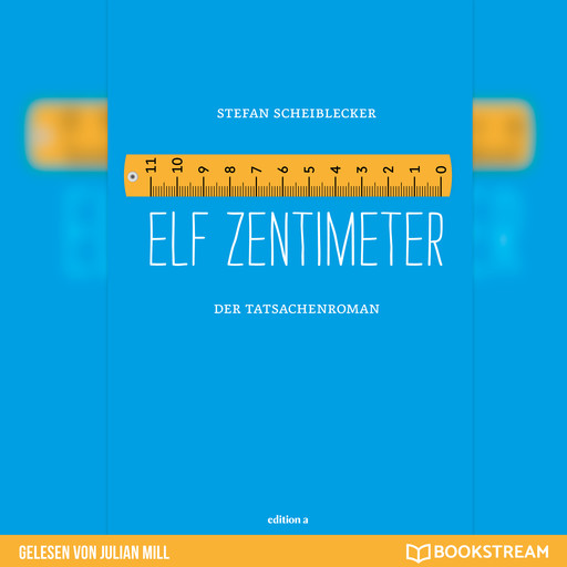 Elf Zentimeter - Der Tatsachenroman (Ungekürzt), Stefan Scheiblecker
